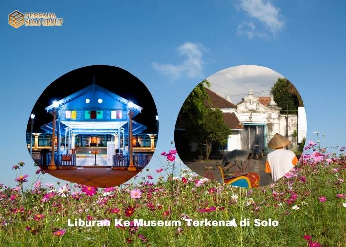 Liburan Ke Museum Terkenal di Solo