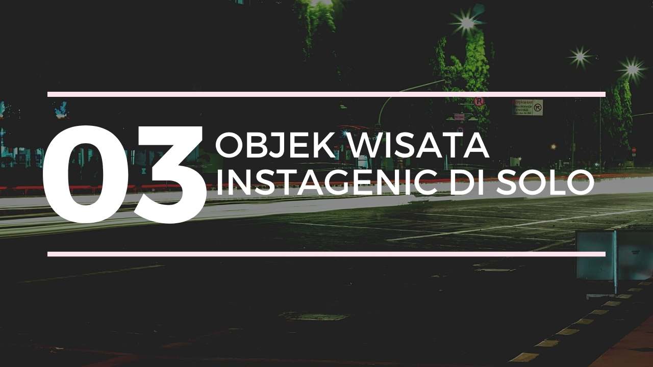 3 Objek Wisata Instagenic di Solo