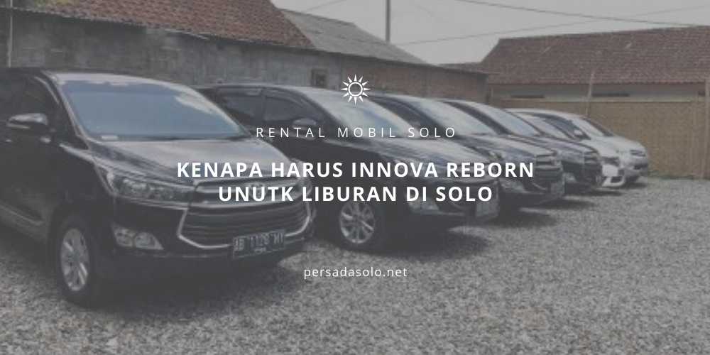Kenapa Harus Innova Reborn Unutk Liburan di Solo