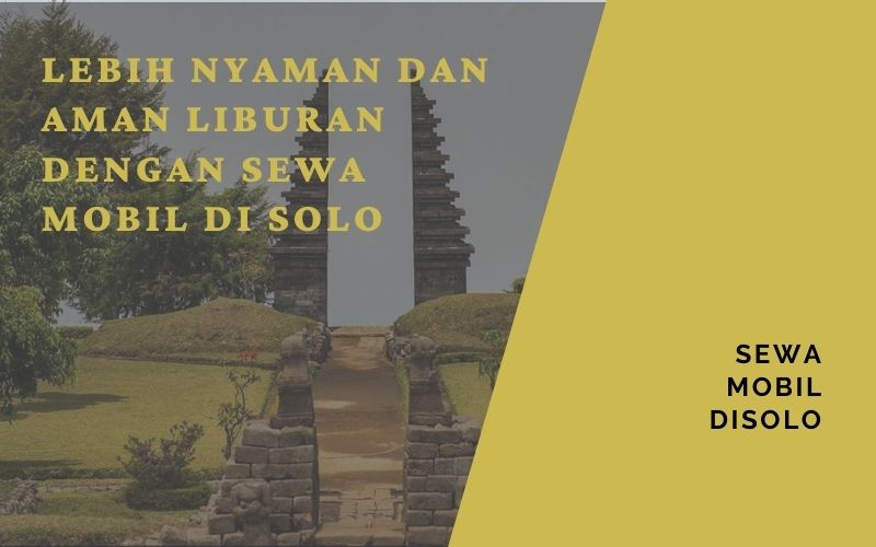 Menjelajahi Destinasi Wisata Terbaik di Solo dengan Layanan Sewa Mobil dan Paket Wisata Terjangkau dari Persada Solo