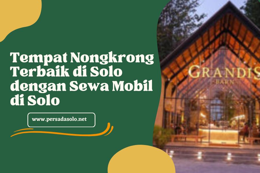 Tempat Nongkrong Terbaik di Solo dengan Sewa Mobil di Solo